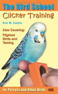 Clicker Training for Parrots and Other Birds - Ann M. Castro
