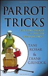 Parrot Tricks: Teaching Parrots with Positive Reinforcement - Tani Robar